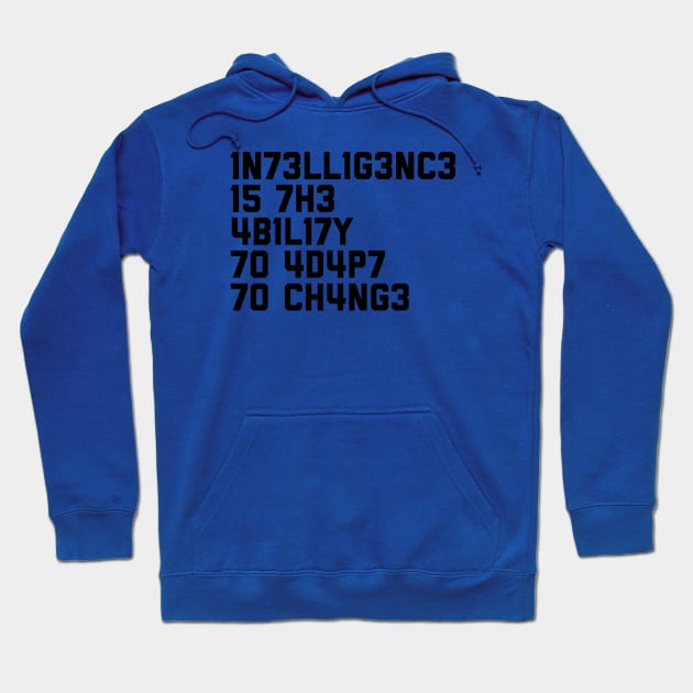 1N73LL1G3NC3 15 7H3 4B1L17Y 70 4D4P7 70 CH4NG3 Hoodie by alexwestshop